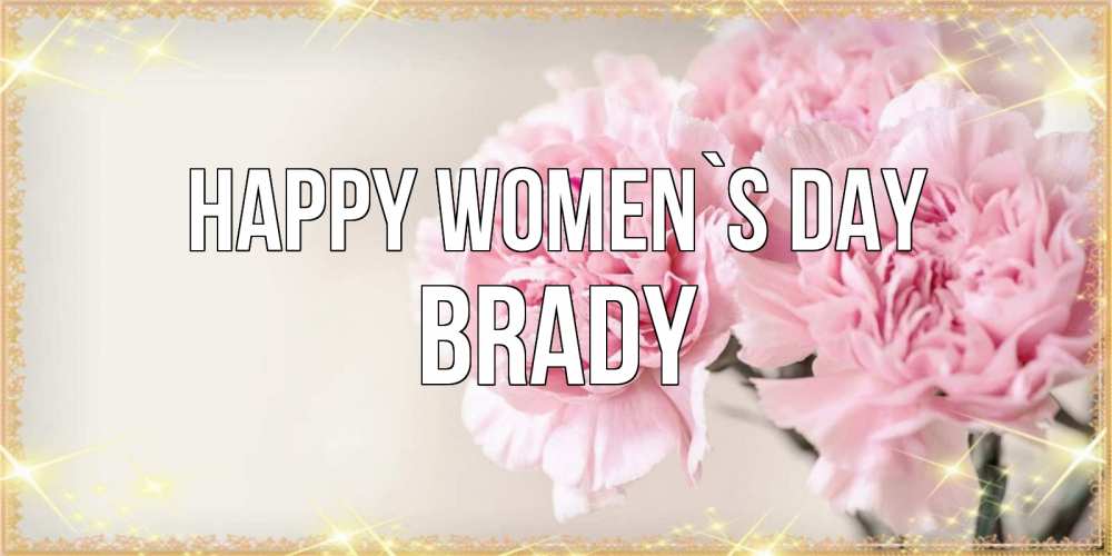 Greetings card с именем, Brady happy women`s day открытка с розовыми цветами в рамочке с подписью на 8 марта Greetings with text for free download 